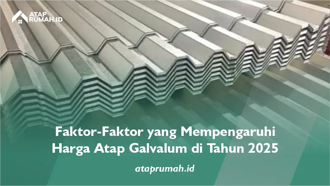 Faktor-Faktor yang Mempengaruhi Harga Atap Galvalum di Tahun 2025