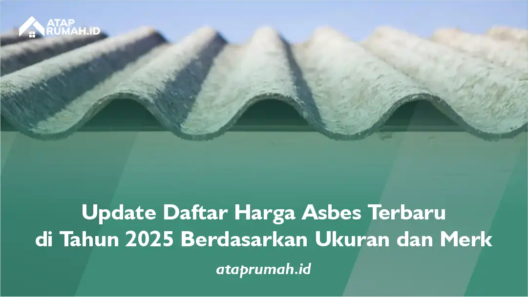 Update Daftar Harga Asbes Terbaru di Tahun 2025 Berdasarkan Ukuran dan Merek