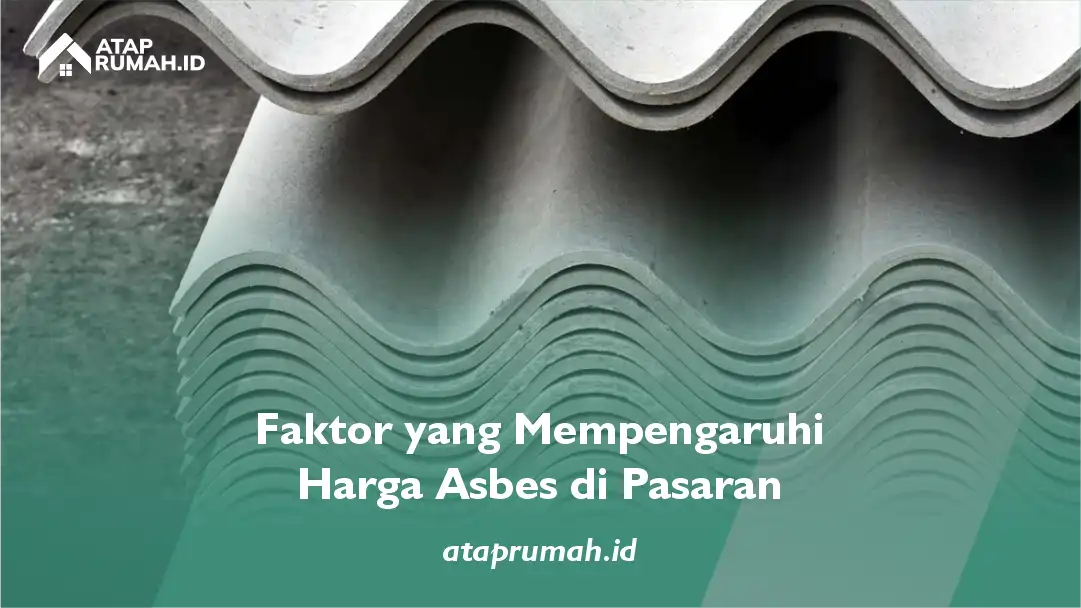 Faktor yang Mempengaruhi Harga Asbes di Pasaran