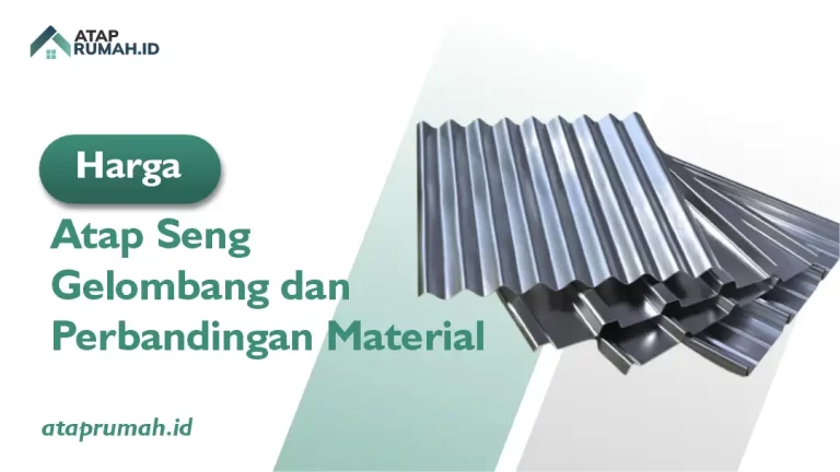 Harga Atap Seng Gelombang dan Perbandingan Material