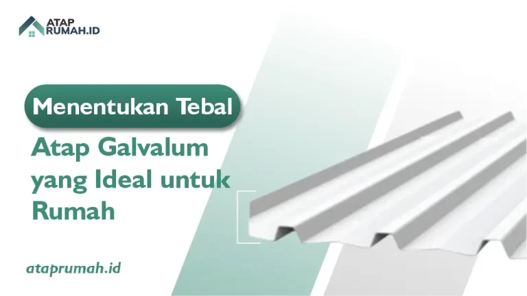 Menetukan Tebal Atap Galvalum yang Ideal untuk Rumah