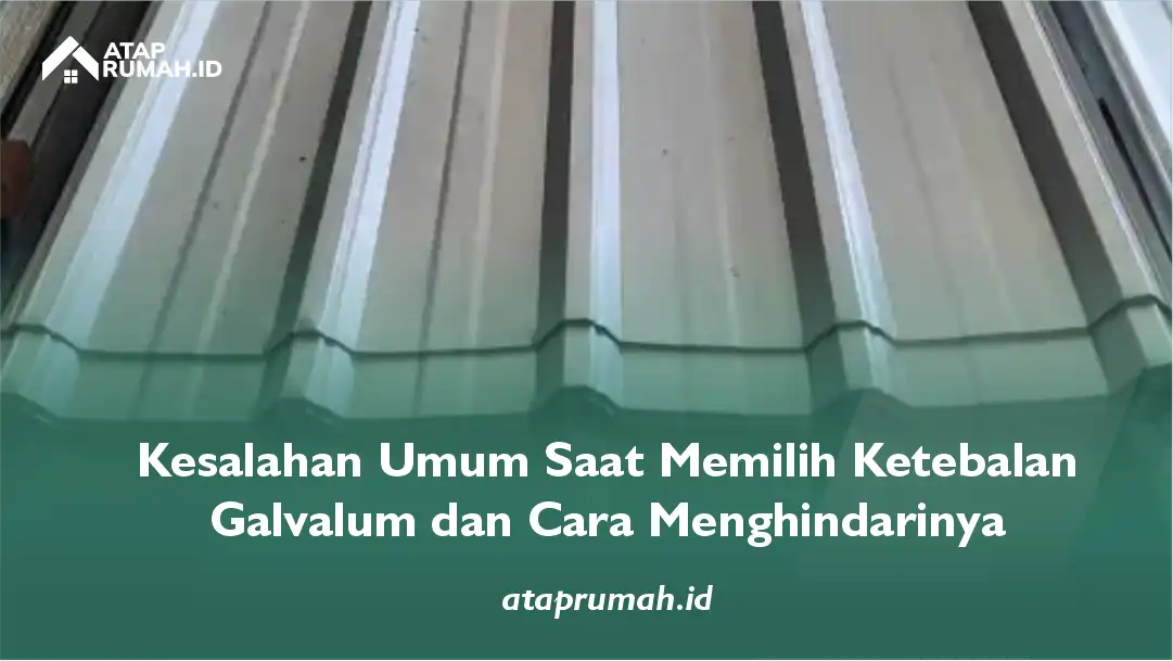 Kesalahan Umum Saat Memilih Ketebalan Galvalum dan Cara Menghindarinya