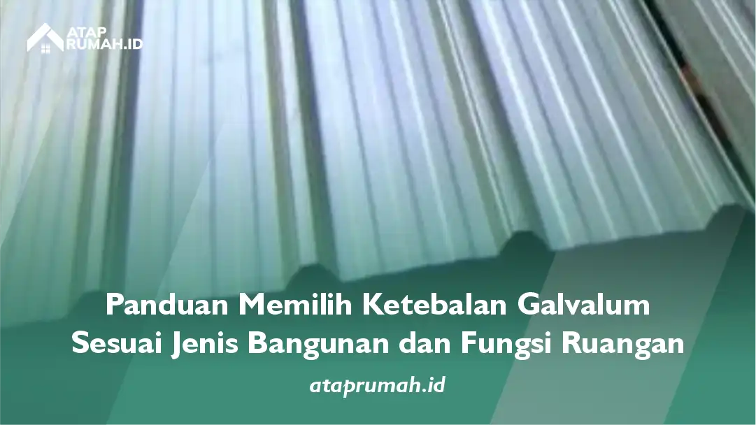 Panduan Memilih Ketebalan Galvalum Sesuai Jenis Bangunan dan Fungsi Ruangan