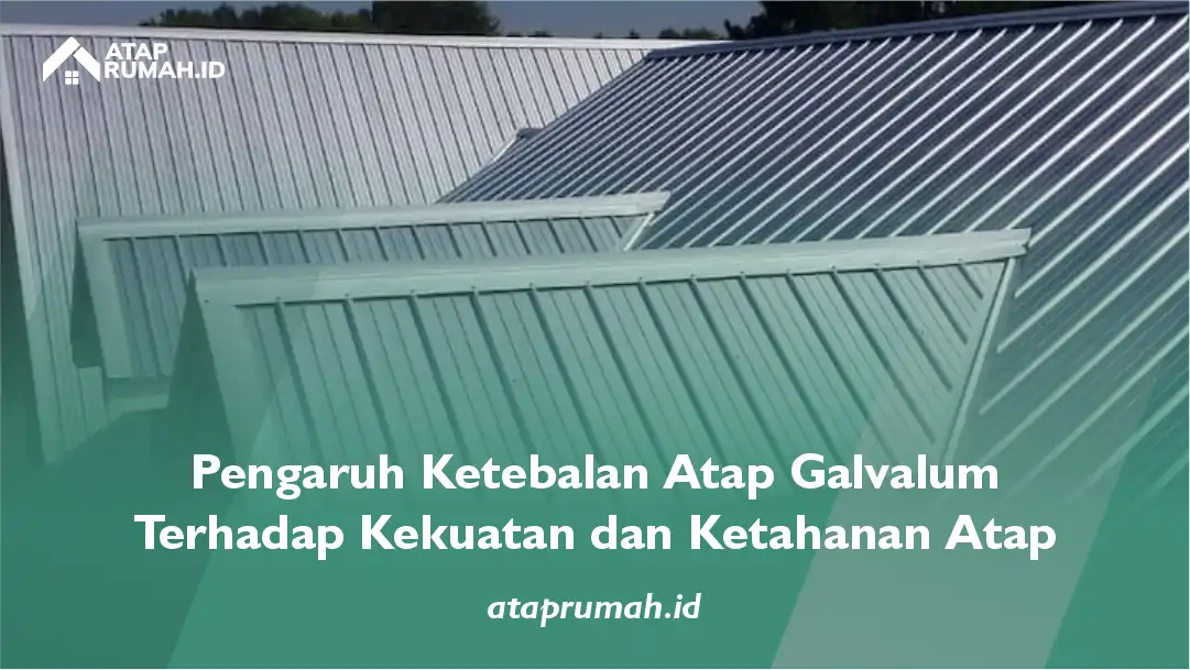 Pengaruh Ketebalan Atap Galvalum terhadap Kekuatan dan Ketahanan Atap