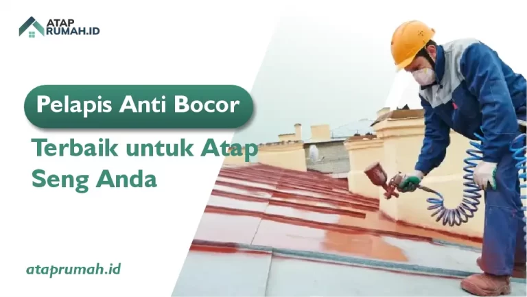 Pelapis Anti Bocor Terbaik Atap Seng Anda