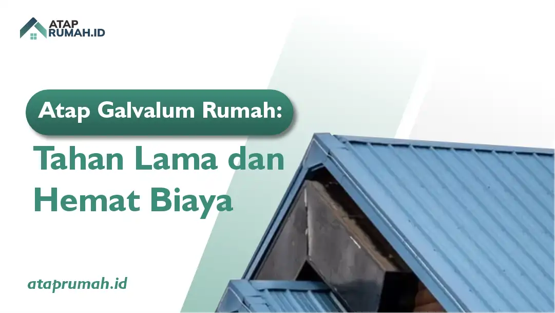 Atap Galvalum Rumah: Lama dan Hemat Biaya