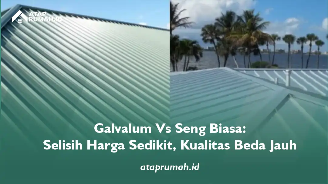 Galvalum vs Seng Biasa: Selisih Harga Sedikit, Kualitas Beda Jauh