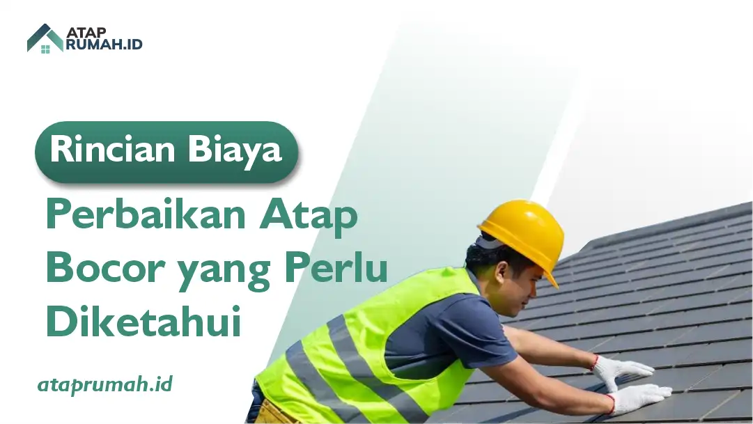 Rincian Biaya Perbaikan Atap Bocor yang Perlu Diketahui