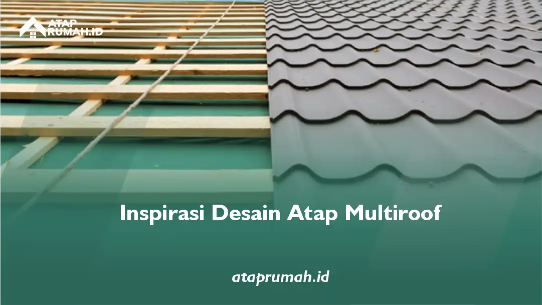 Inspirasi Desain Atap Multiroof