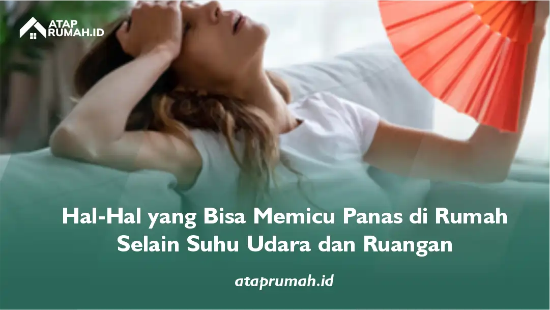 Hal-hal yang Bisa Memicu Panas di Rumah selain Suhu Udara dan Ruangan