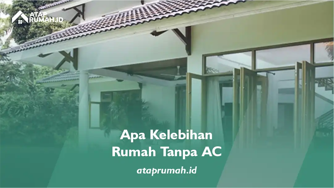 Apa Kelebihan Rumah Tanpa AC