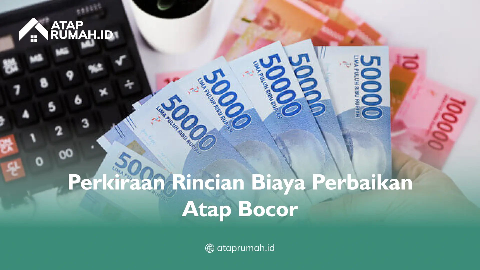 Perkiraan Rincian Biaya Perbaikan Atap Bocor