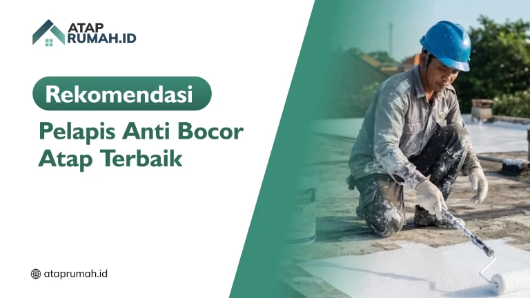 Rekomendasi Pelapis Anti Bocor Atap Terbaik