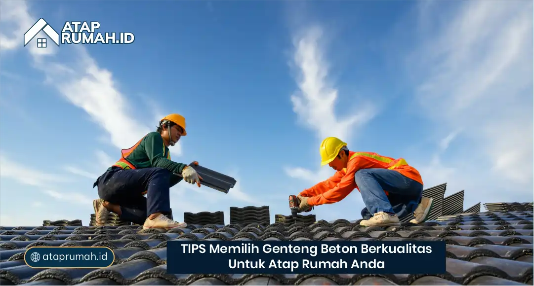 Tips Memilih Genteng Beton Berkualitas untuk Atap Rumah Anda