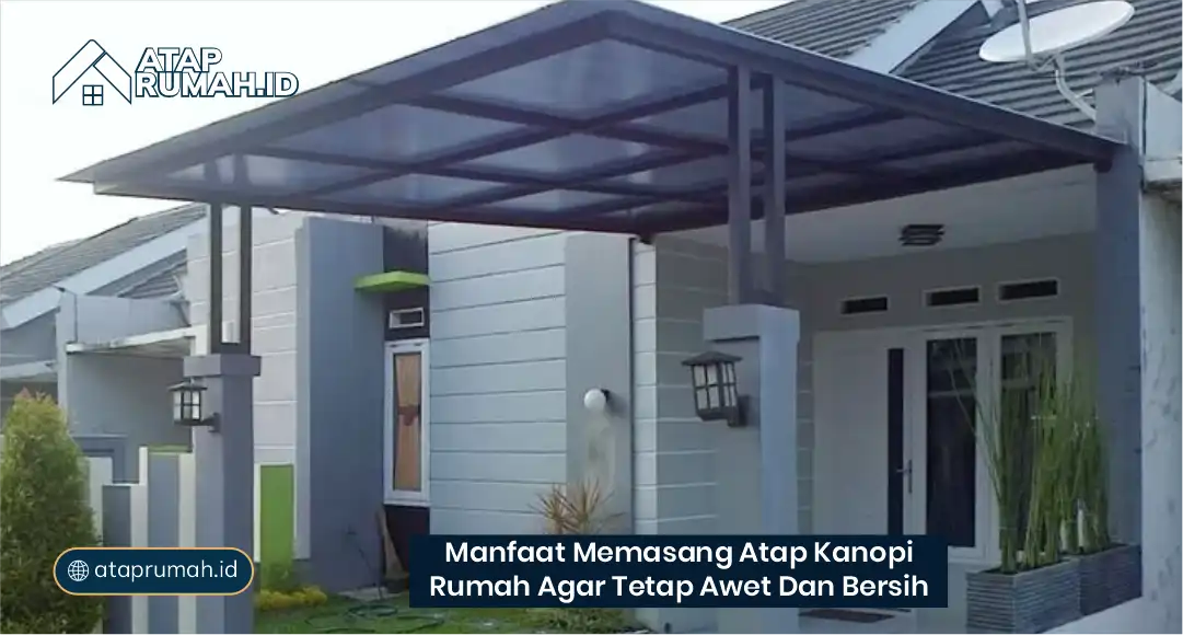 Manfaat Memasang Atap Kanopi Rumah