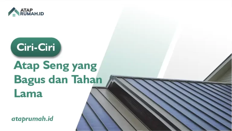 Ciri-Ciri Atap Seng yang Bagus dan Tahan Lama