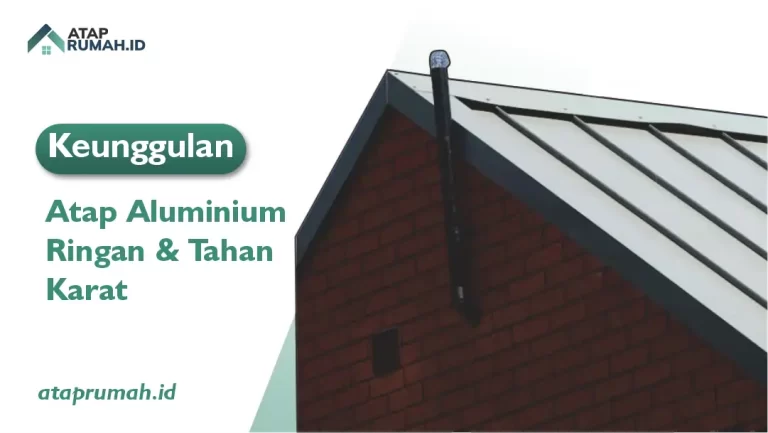 Keunggulan Atap Alumunium Ringan dan Tahan Karat