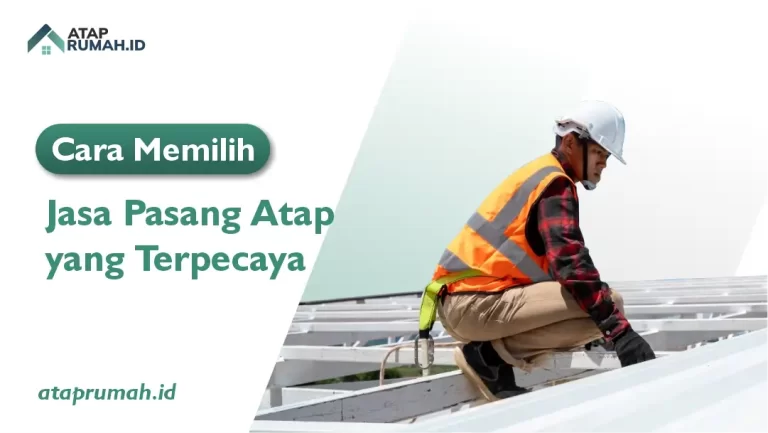 Cara Memilih Jasa Pasang Atap yang Terpercaya