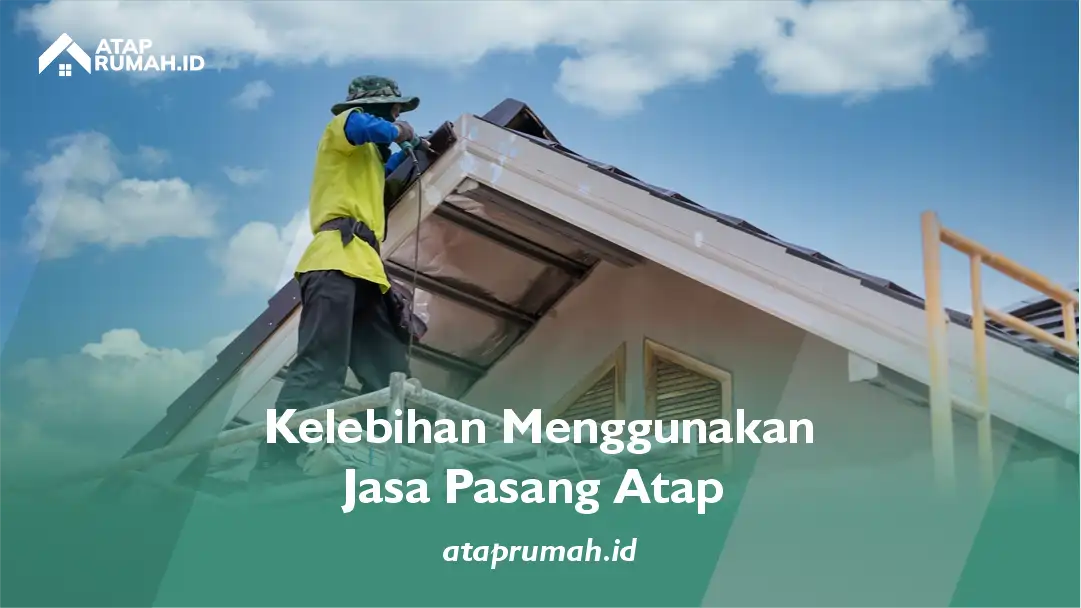 Kelebihan Menggunakan Jasa Pasang Atap