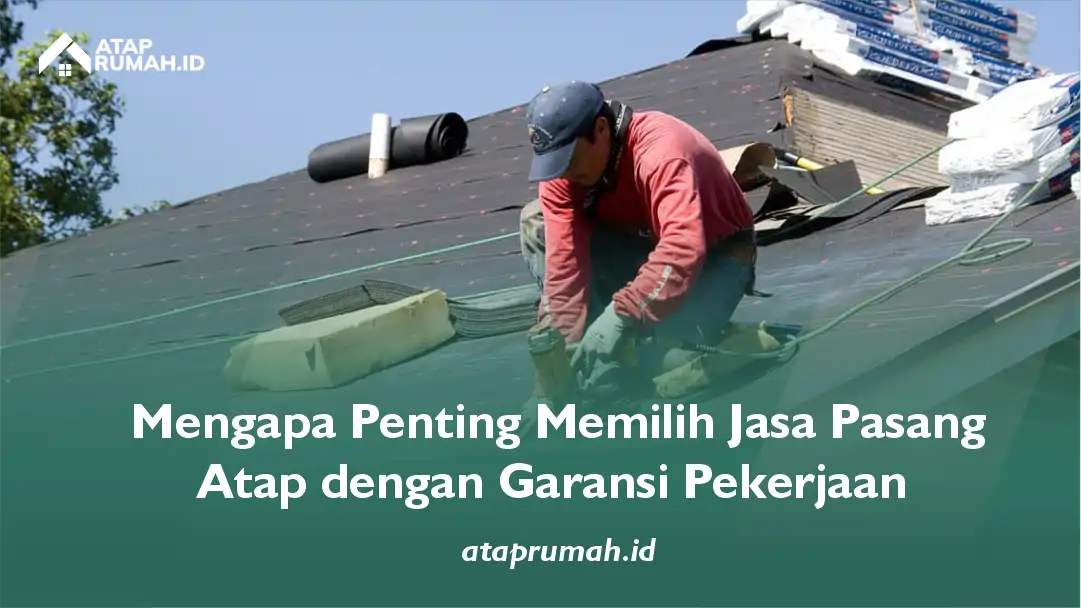 Mengapa Penting Memilih Jasa Pasang Atap dengan Garansi Pekerjaan