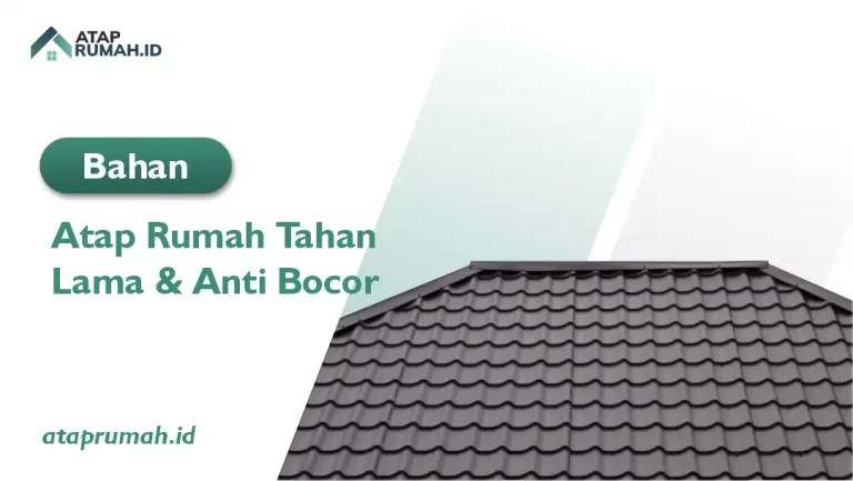 Bahan Atap Rumah Tahan Lama dan Anti Bocor