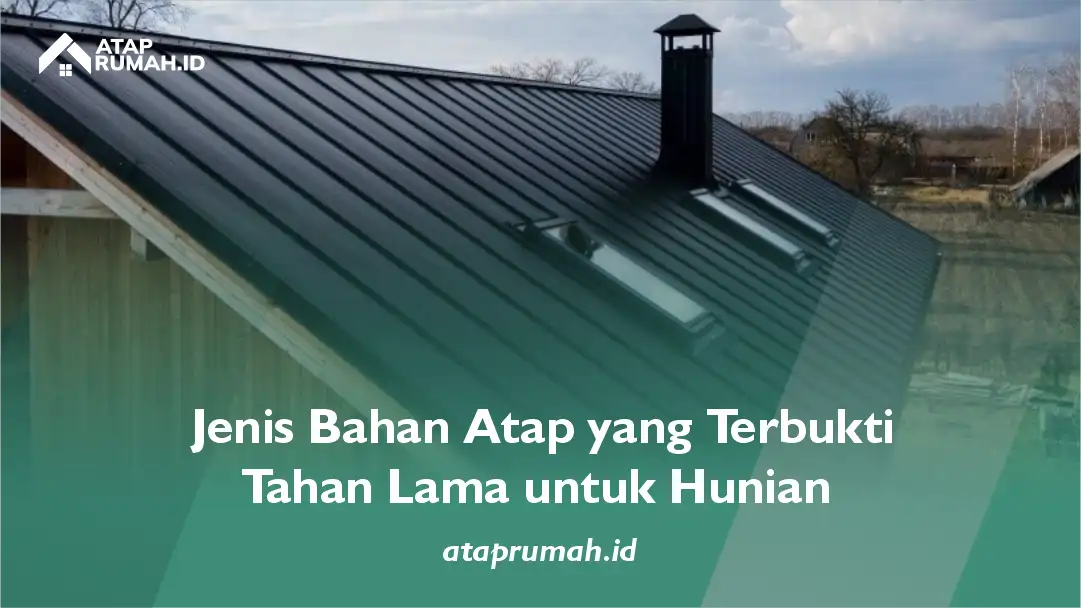 Jenis Bahan Atap yang Terbukti Tahan Lama untuk Hunian