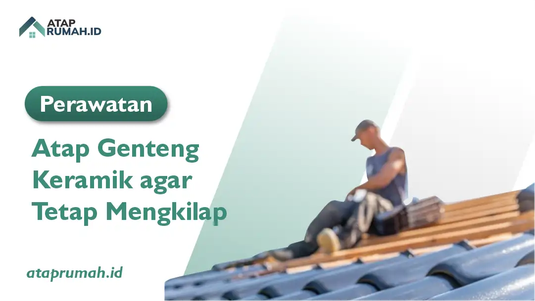 Perawatan Atap Genteng Keramik agar Tetap Mengkilap