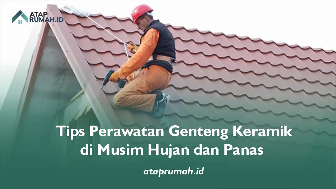 Tips Perawatan Genteng Keramik di Musim Hujan dan Panas