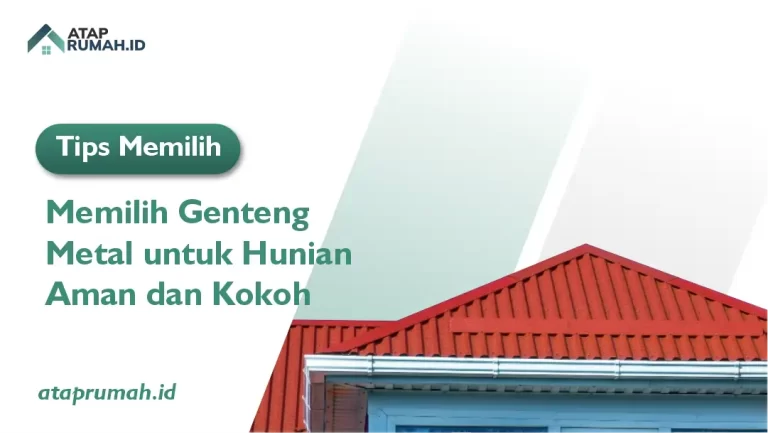 Tips Memilih Genteng Metal untuk Hunian Aman dan Kokoh