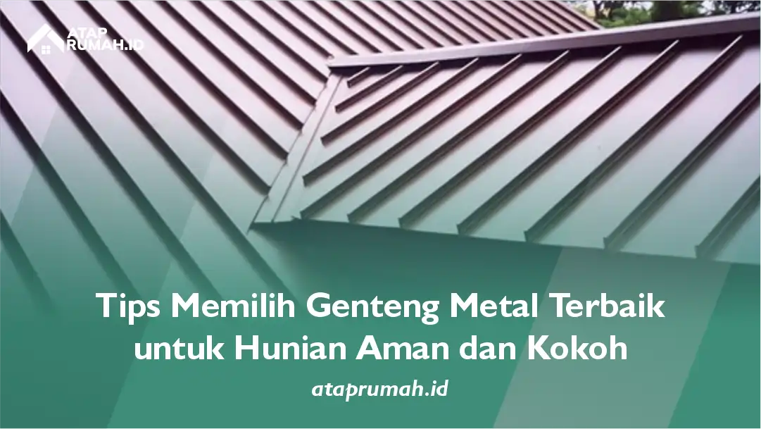 Tips Memilih Genteng Metal Terbaik untuk Hunian Aman dan Kokoh