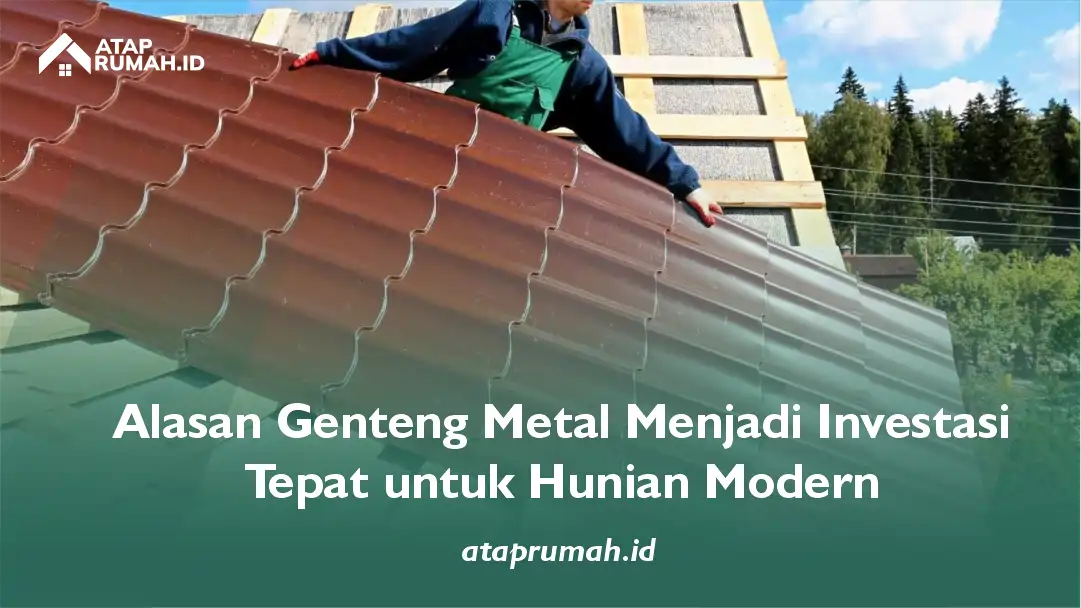 Alasan Genteng Metal Menjadi Investasi Tepat untuk Hunian Modern