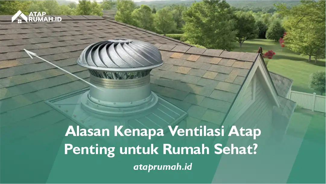 Alasan Kenapa Ventilasi Atap Penting untuk Rumah Sehat?