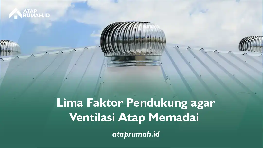 Lima Faktor Pendukung agar Ventilasi Atap Memadai