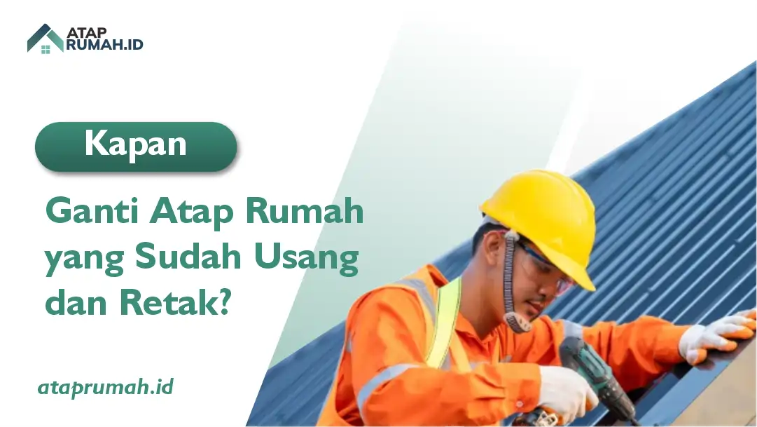 Kapan Ganti Atap Rumah yang Sudah Usang dan Retak?