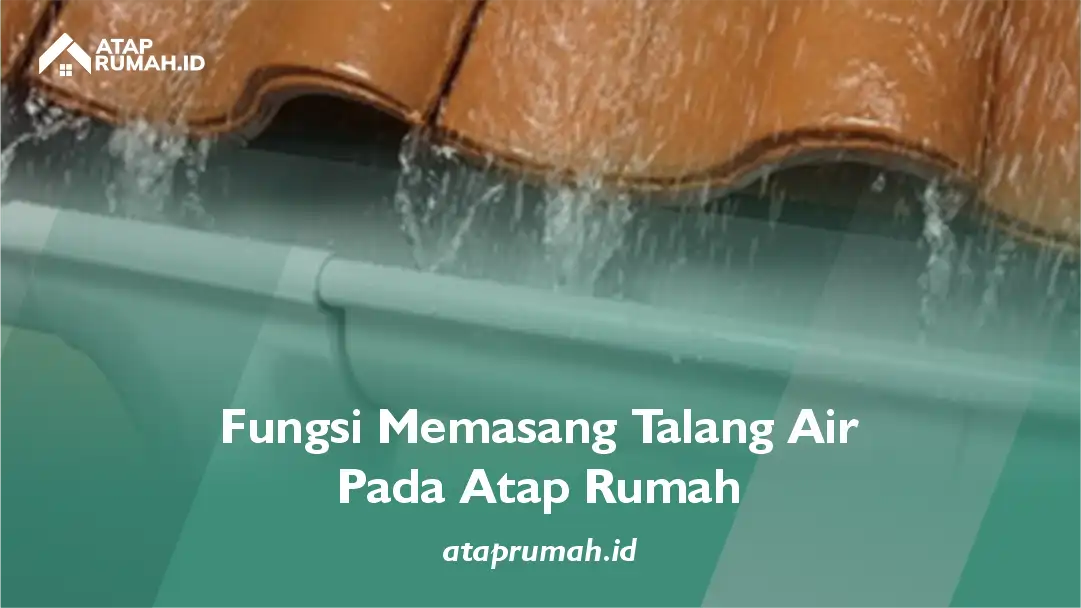 Fungsi Memasang Talang Air Pada Atap Rumah