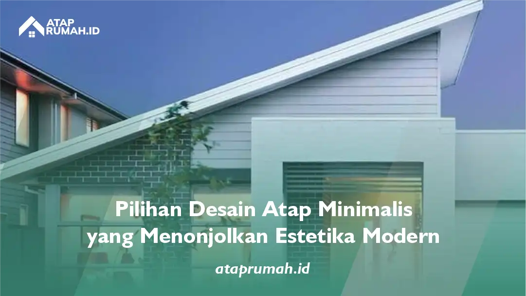 Pilihan Desain Atap Minimalis yang Menonjolkan Estetika Modern