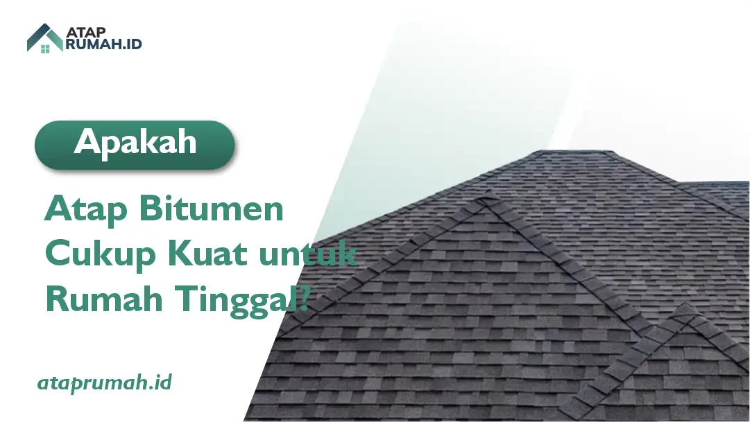 Apakah Atap Bitumen Cukup Kuat untuk Rumah Tinggal?