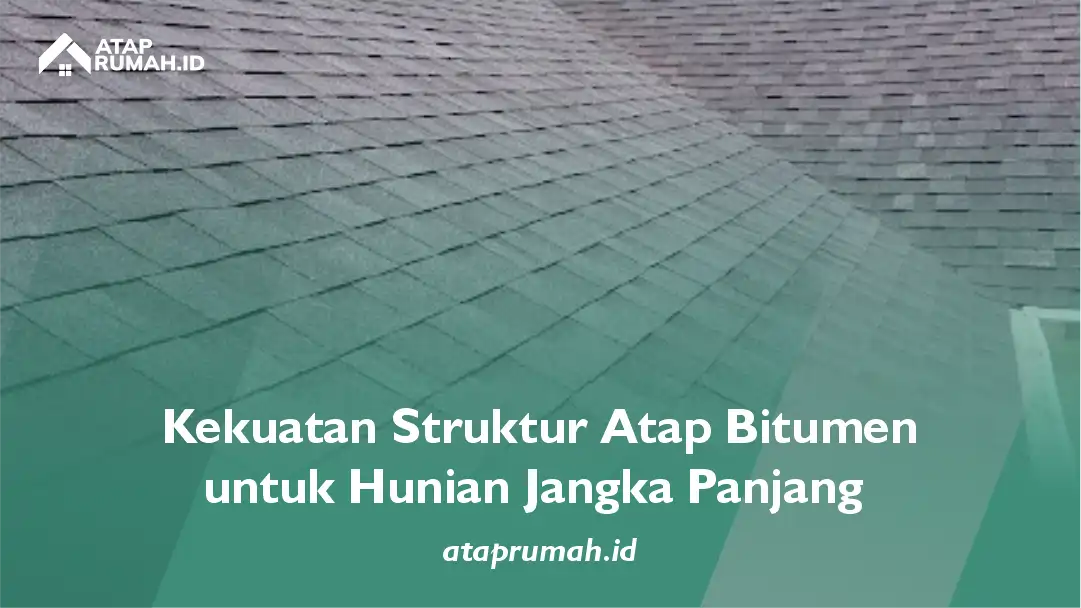 Kekuatan Struktur Atap Bitumen untuk Hunian Jangka Panjang
