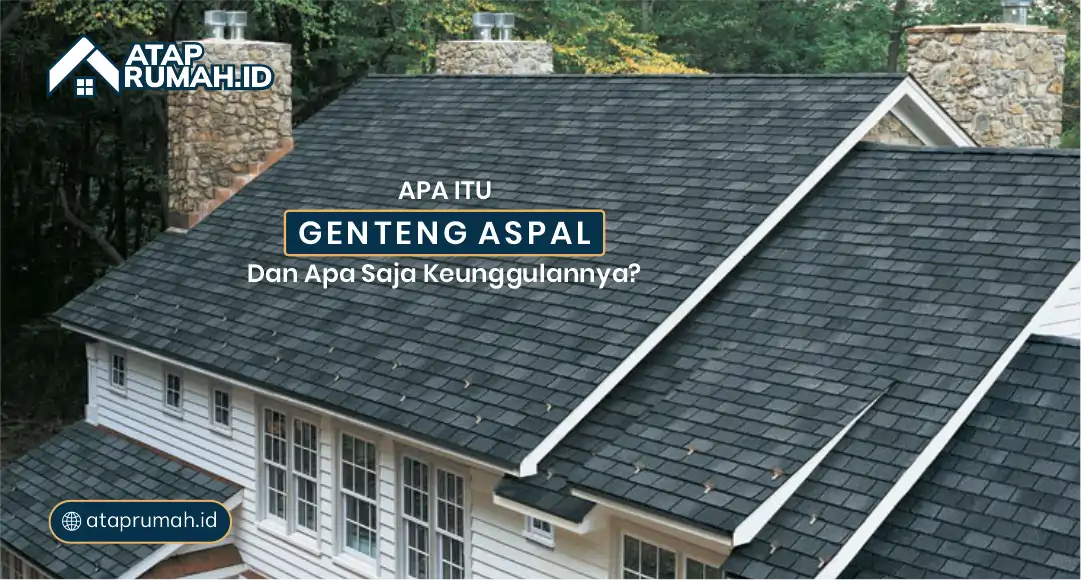 Apa Itu Genteng Aspal dan Apa Saja Keunggulannya?
