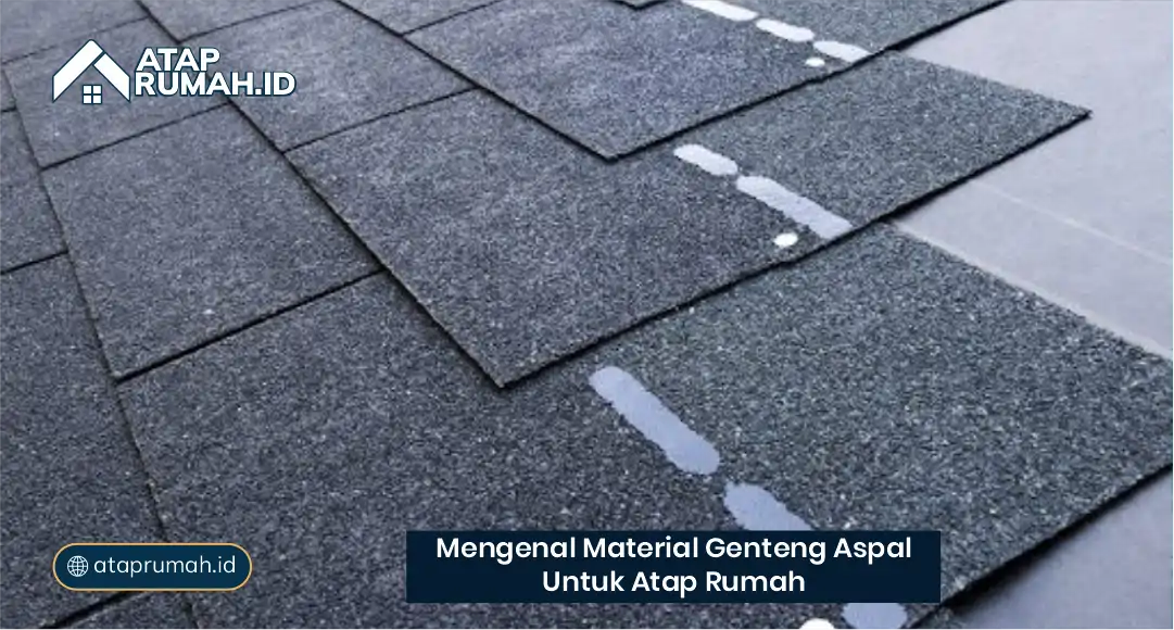 Mengenal Material Genteng Aspal untuk Atap Rumah