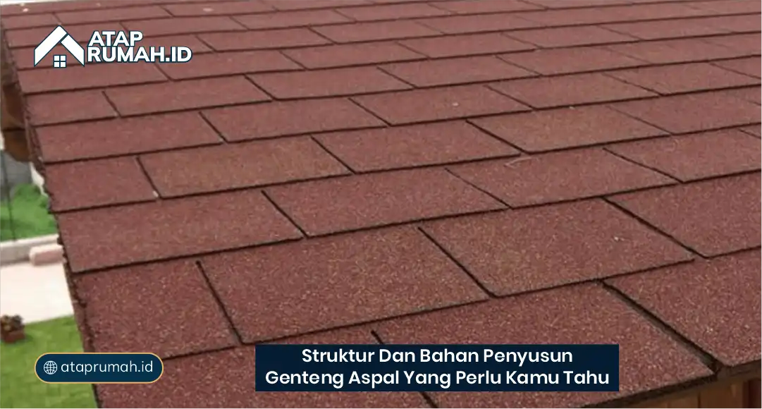 Struktur dan Bahan Penyusun Genteng Aspal yang Perlu Kamu Tahu