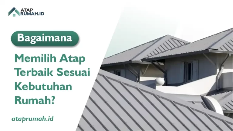 Bagaimana Memilih Atap Terbaik Sesuai Kebutuhan Rumah?