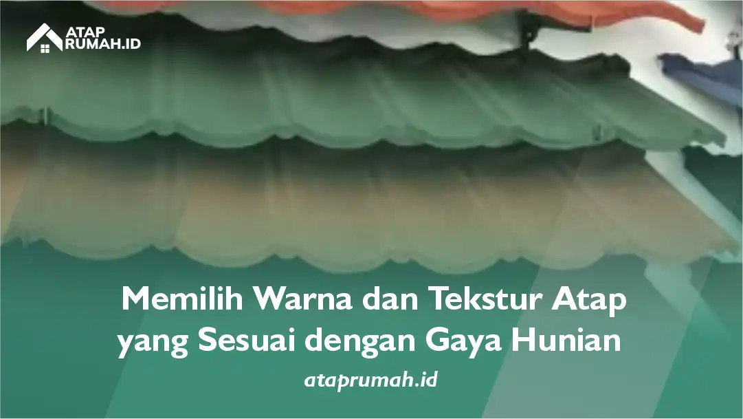 Memilih Warna dan Tekstur Atap yang Sesuai dengan Gaya Hunian