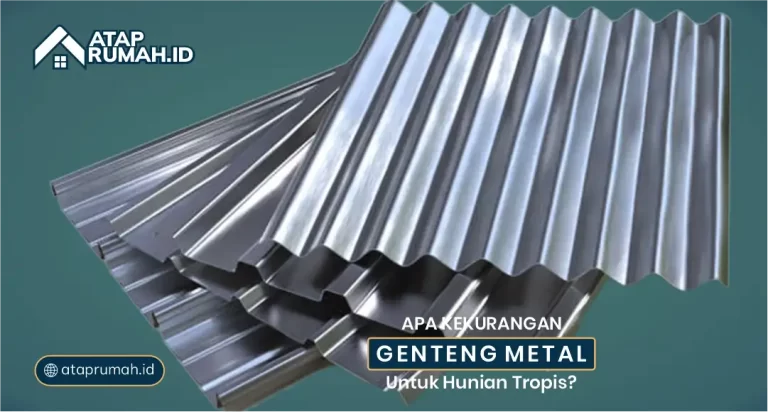Apa Kekurangan Genteng Metal untuk Hunian Tropis?
