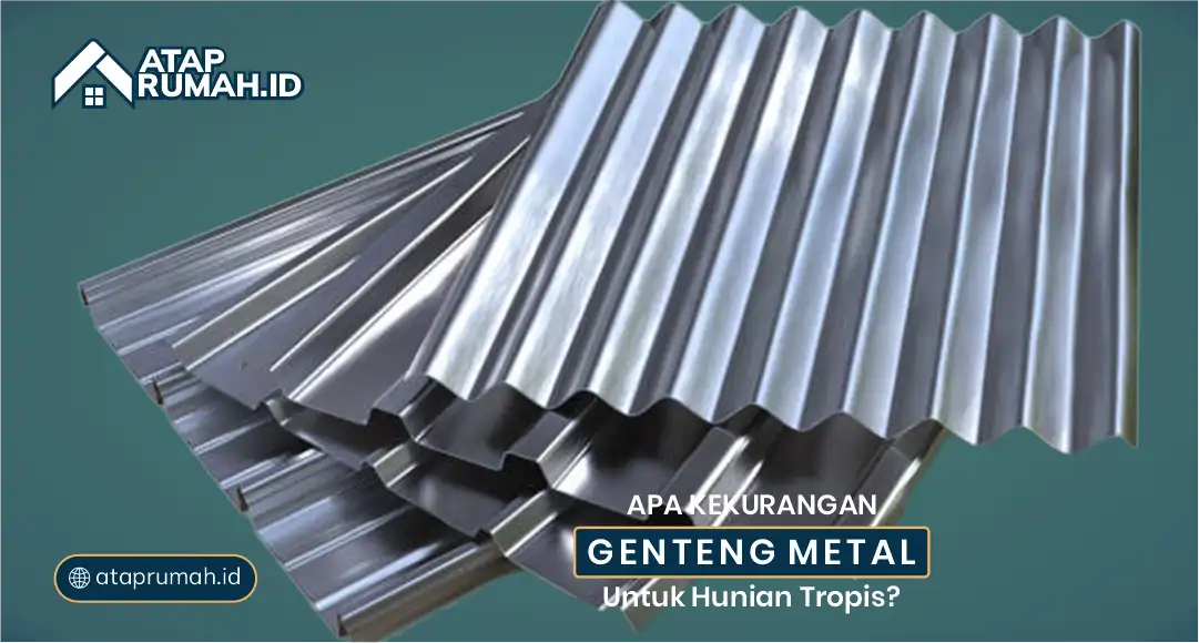 Apa Kekurangan Genteng Metal untuk Hunian Tropis?