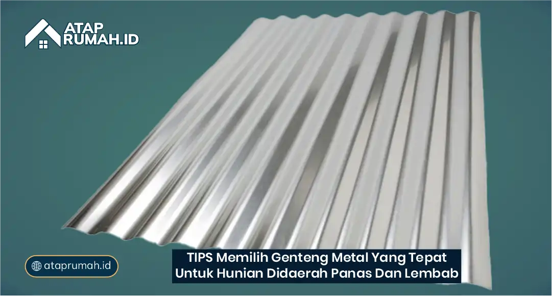 Tips Memilih Genteng Metal yang Tepat untuk Hunian di Daerah Panas dan Lembap