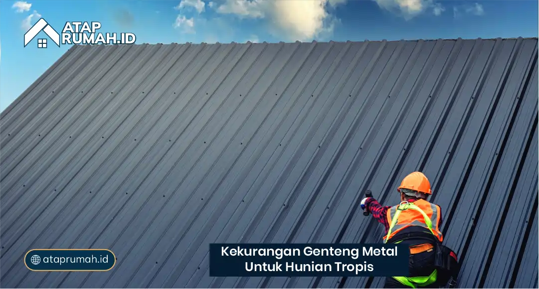 Kekurangan Genteng Metal untuk Hunian Tropis