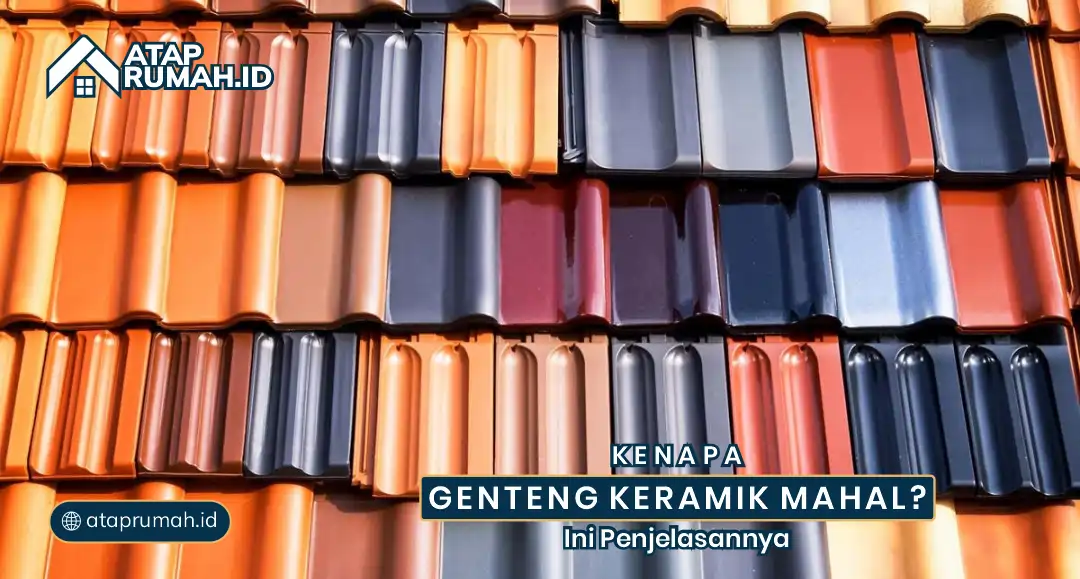 Kenapa Genteng Keramik Mahal? Ini Penjelasannya