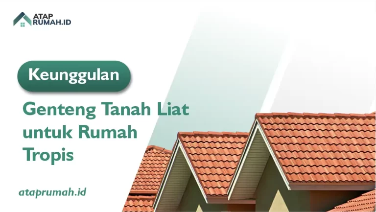 Keunggulan Genteng Tanah Liat untuk Rumah Tropis