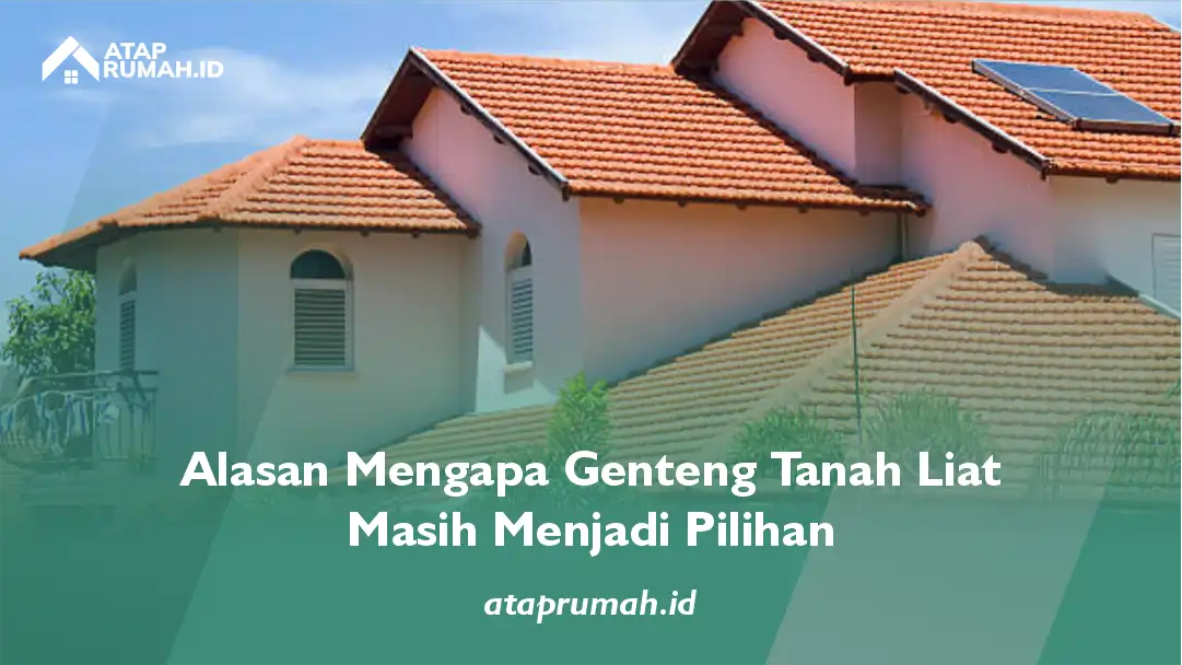 Alasan Mengapa Genteng Tanah Liat Masih Menjadi Pilihan